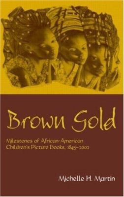 Brown Gold: Milestones of African American Chil... 0415938570 Book Cover