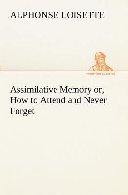 Assimilative Memory or, How to Attend and Never... 384919003X Book Cover
