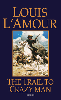 The Trail to Crazy Man: Stories B00BG75FZ6 Book Cover