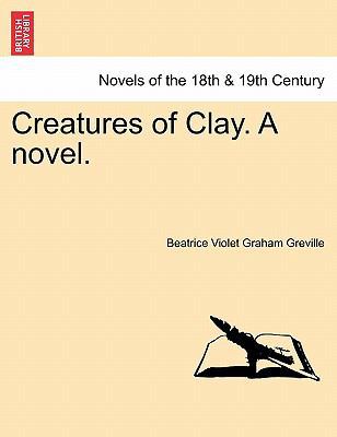 Creatures of Clay. a Novel. 1241371687 Book Cover