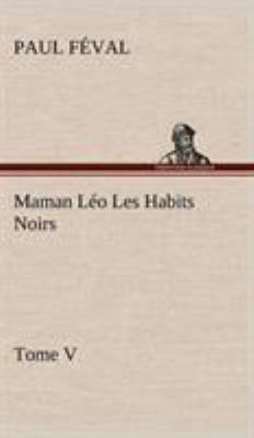 Maman Léo Les Habits Noirs Tome V [French] 3849144119 Book Cover
