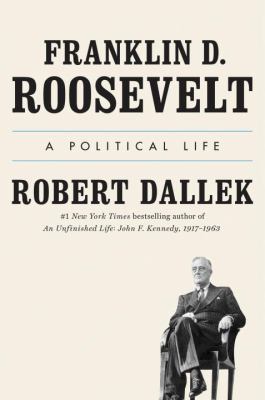 Franklin D. Roosevelt: A Political Life 0525427902 Book Cover