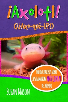 Axolotl! (Spanish): Datos Curiosos Sobre La Sal... [Spanish] 0995570728 Book Cover