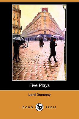 Five Plays (Dodo Press) 1409924238 Book Cover