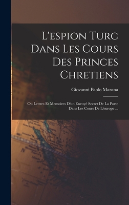 L'espion Turc Dans Les Cours Des Princes Chreti... [French] 1017230005 Book Cover