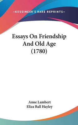 Essays On Friendship And Old Age (1780) 1436623995 Book Cover