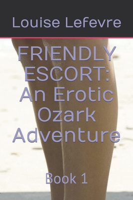 Friendly Escort: An Erotic Ozark Adventure: Book 1 B0CG8CWF12 Book Cover