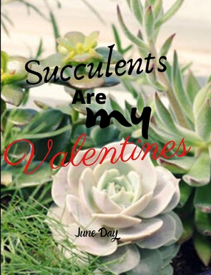 Succulents Are My Valentines - For Succulent Lo... B0849YHYM3 Book Cover