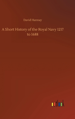 A Short History of the Royal Navy 1217 to 1688 3752396679 Book Cover