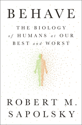 Behave: The Biology of Humans at Our Best and W... 1594205078 Book Cover