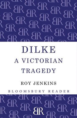 Dilke: A Victorian Tragedy 1448200490 Book Cover