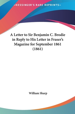 A Letter to Sir Benjamin C. Brodie in Reply to ... 1161759166 Book Cover