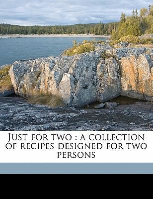 Just for Two: A Collection of Recipes Designed ... 117749034X Book Cover