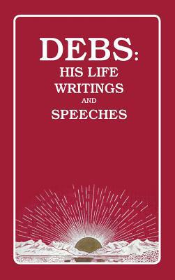 Debs: His Life Writings and Speeches 1934568694 Book Cover