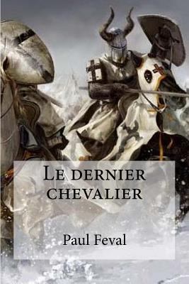 Le dernier chevalier [French] 1533050740 Book Cover