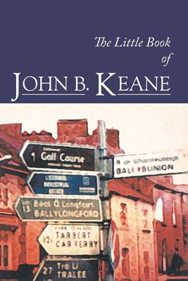 The Little Book of John B. Keane: The Ultimate ... 1856353214 Book Cover