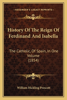 History Of The Reign Of Ferdinand And Isabella:... 1164206516 Book Cover