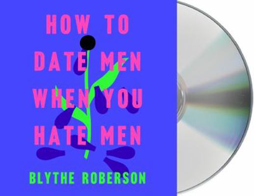 How to Date Men When You Hate Men 1250319161 Book Cover