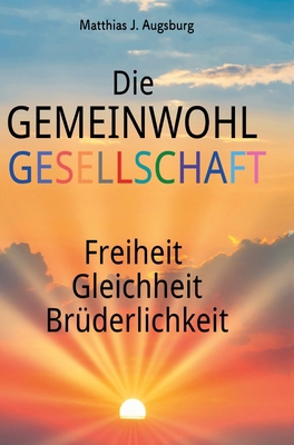 Die GEMEINWOHL GESELLSCHAFT: Freiheit Gleichhei... [German] 3347900960 Book Cover