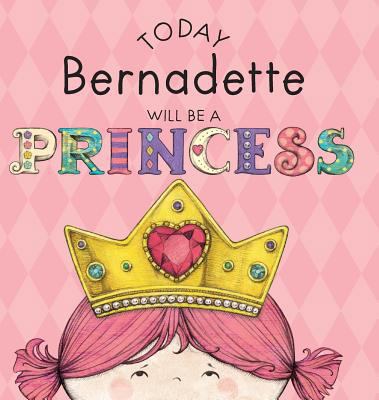 Today Bernadette Will Be a Princess 152484098X Book Cover