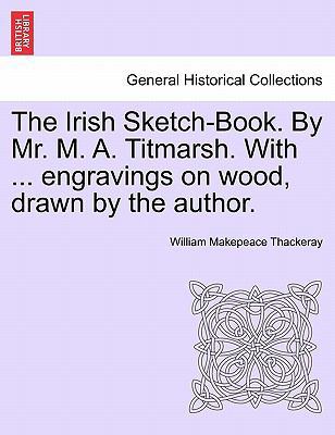 The Irish Sketch-Book. By Mr. M. A. Titmarsh. W... 1241488207 Book Cover