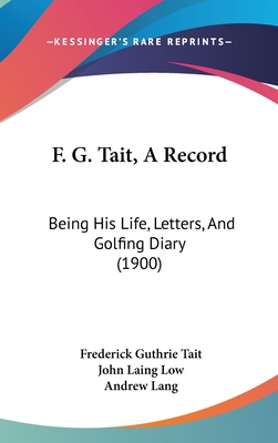 F. G. Tait, A Record: Being His Life, Letters, ... 1120826071 Book Cover