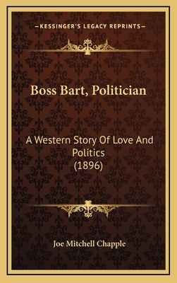 Boss Bart, Politician: A Western Story Of Love ... 1164273515 Book Cover