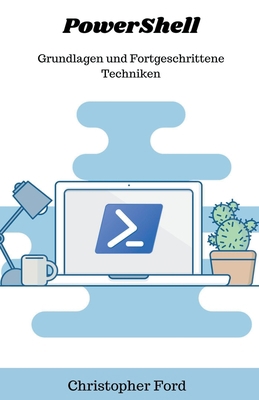 PowerShell: Grundlagen und Fortgeschrittene Tec... [German] B0CKTY3J8V Book Cover