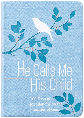 He Calls Me His Child: 100 Days of Meditations ... 1424567203 Book Cover