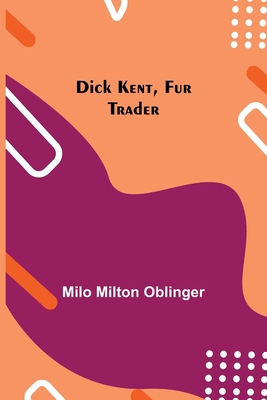 Dick Kent, Fur Trader 9354845797 Book Cover