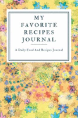 My Favorite Recipe Journal: A Recipe Journal For Your Special Recipes (Blank Recipe Journal/Food Cookbook, Recipe Book/Recipe Organizer, Blank ... Book/Food Journal to Write in for Women )