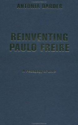 Reinventing Paulo Freire: A Pedagogy Of Love 0813391059 Book Cover