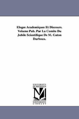 Eloges Academiques Et Discours. Volume Pub. Par... 1418185027 Book Cover
