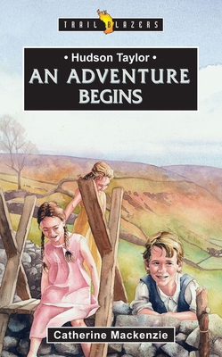 Hudson Taylor: an adventure begins (Trail Blazers) 1857924231 Book Cover