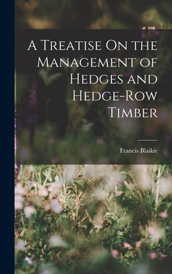 A Treatise On the Management of Hedges and Hedg... 1017631980 Book Cover