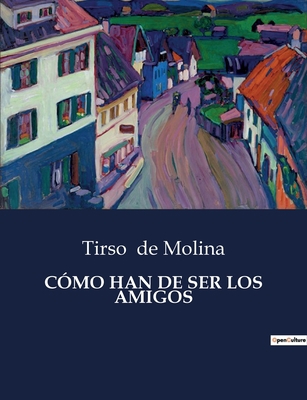 Cómo Han de Ser Los Amigos [Spanish] B0C428ZFGD Book Cover