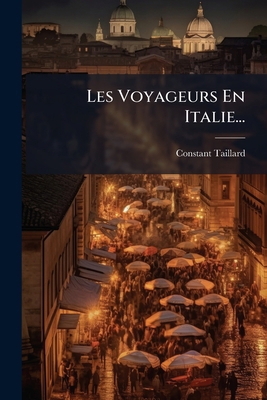 Les Voyageurs En Italie... [French] 1272437566 Book Cover