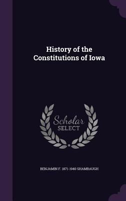 History of the Constitutions of Iowa 1355997720 Book Cover