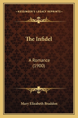 The Infidel: A Romance (1900) 1165128993 Book Cover