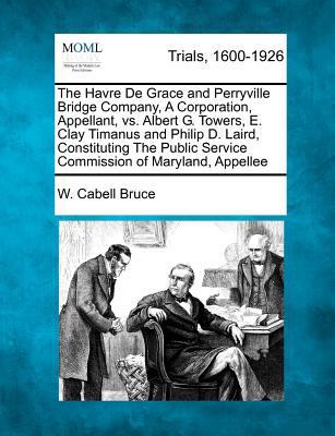 The Havre de Grace and Perryville Bridge Compan... 1275754848 Book Cover