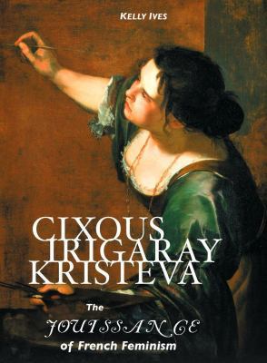 Cixous, Irigaray, Kristeva: The Jouissance of F... 1861714203 Book Cover