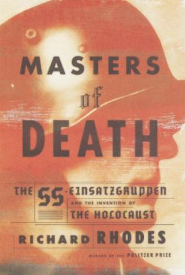 Masters of Death: The SS-Einsatzgruppen and the... 0375409009 Book Cover