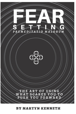 Fear Setting: The art of using what scares you ... 1651381828 Book Cover