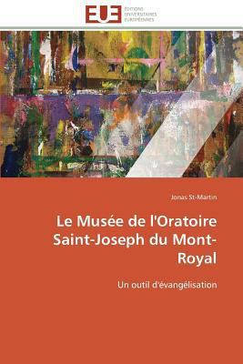 Le Musée de l'Oratoire Saint-Joseph Du Mont-Royal [French] 3841794548 Book Cover