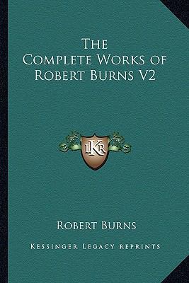 The Complete Works of Robert Burns V2 116264043X Book Cover