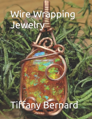 Wire Wrapping Jewelry: Step-by-Step Instruction... B0CXLR3J1T Book Cover