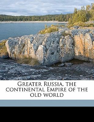 Greater Russia, the Continental Empire of the O... 1176640062 Book Cover