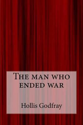 The man who ended war 1546879323 Book Cover