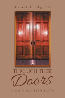 Through These Doors: A Mustard Seed Faith 1663232555 Book Cover