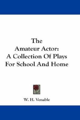 The Amateur Actor: A Collection Of Plays For Sc... 0548207178 Book Cover